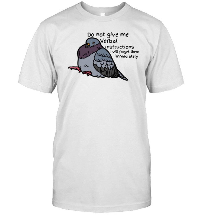 Adhd Memes Do Not Give Me Verbal Instructions I Will Forget Them Immediately Shirt