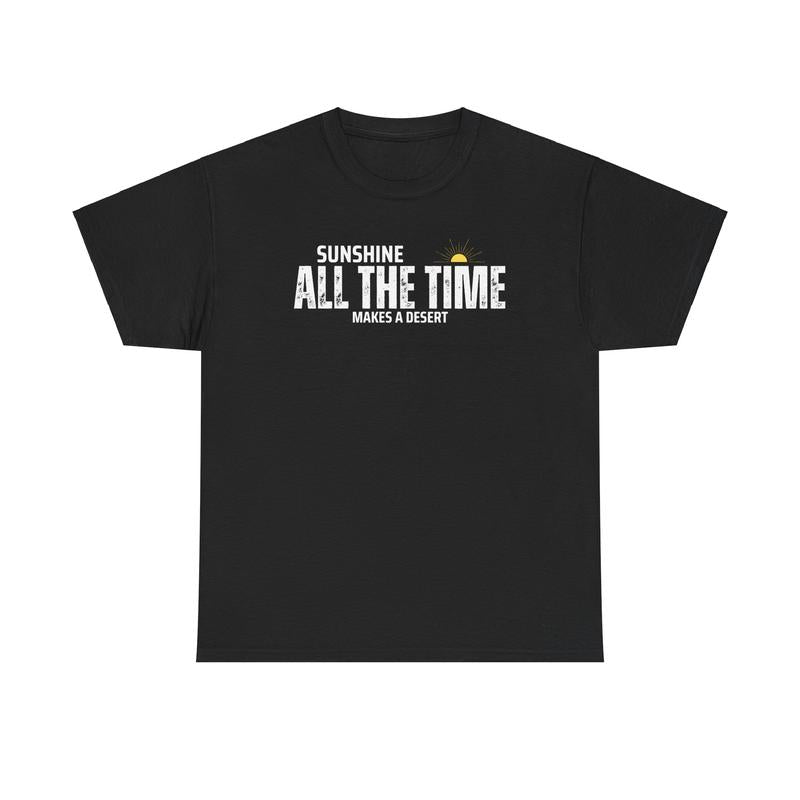 Sunshine All The Time Makes A Desert Unisex Heavy Cotton Tee - Mental Health - Positivity - Proverb - Gift for Men and Women Menswear Soft Good Vibes Streetwear