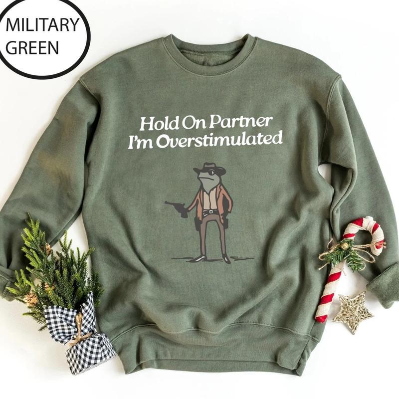 Hold On Partner, I'm Overstimulated Sweatshirt, Cowboy Frog Shirt, Funny & Cute Animal Sweatshirt, Unhinged Frog Tee, Trending Gift for Him & Her, Bes