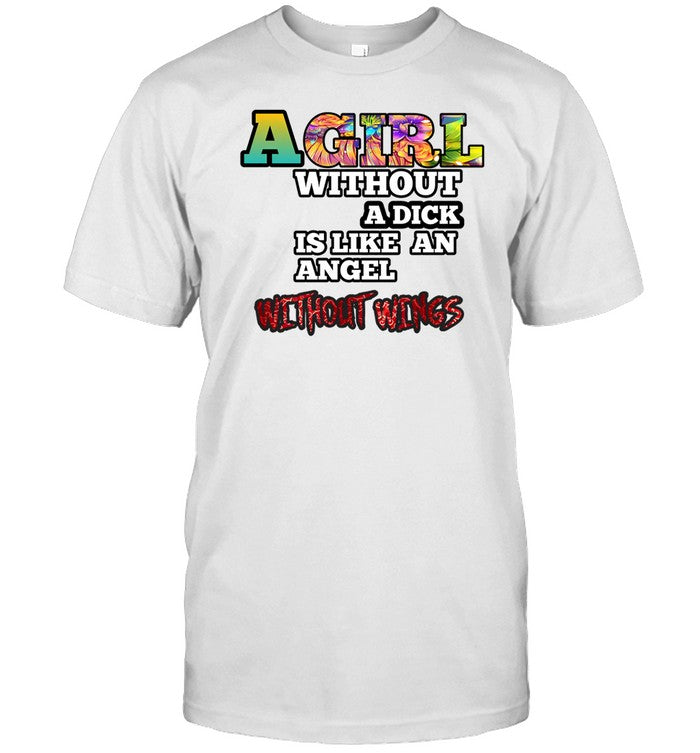 Dootmoon Moon A Girl Without A Dick Is Like An Angel Without Wings Shirt