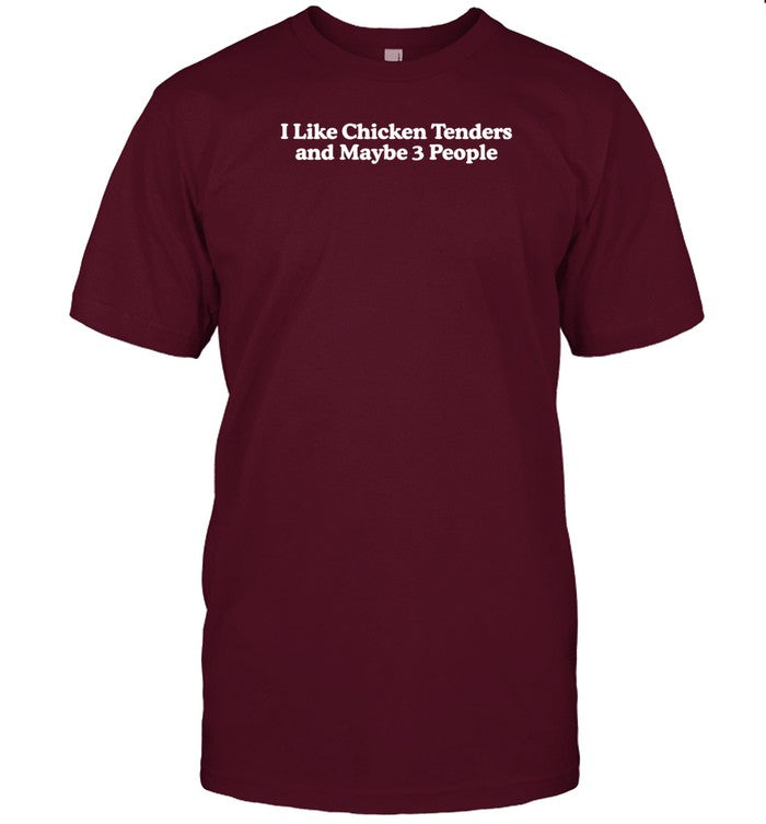 I Like Chicken Tenders And Maybe 3 People Shirt