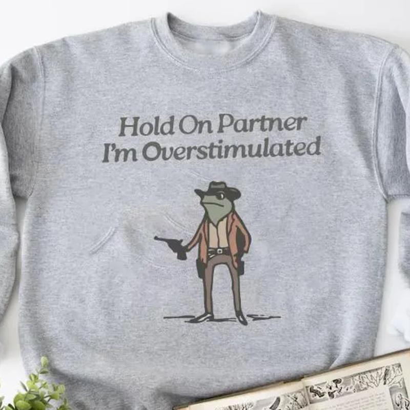 Hold On Partner, I'm Overstimulated Sweatshirt, Cowboy Frog Shirt, Funny & Cute Animal Sweatshirt, Unhinged Frog Tee, Trending Gift for Him & Her, Bes