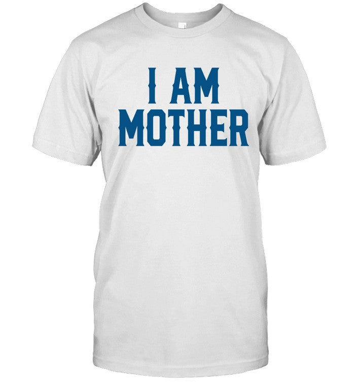 I Am Mother Shirt