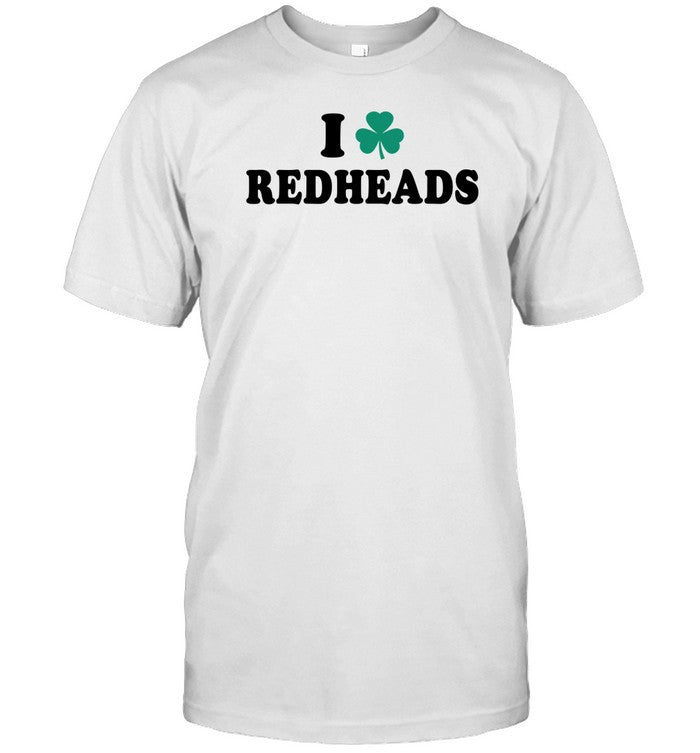 Saint Patrickâ€™S Day I Love Redheads Shirt