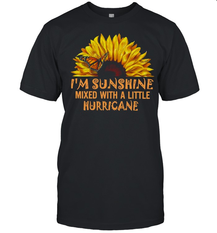 Iâ€™m Sunshine Mixed With A Little Hurricane Suower Butterfly shirt