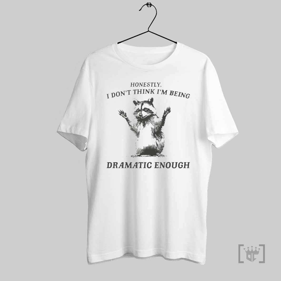 Raccoon Honestly I Dont Think Im Being Dramatic Enough T Shirt