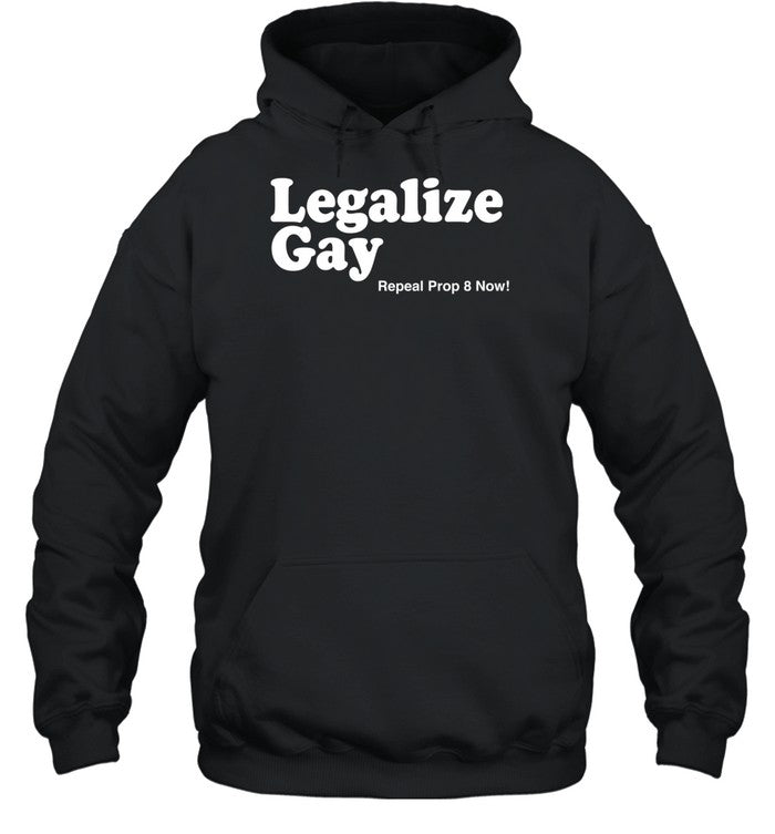 Legalize Gay Repeal Prop 8 Now Hoodie