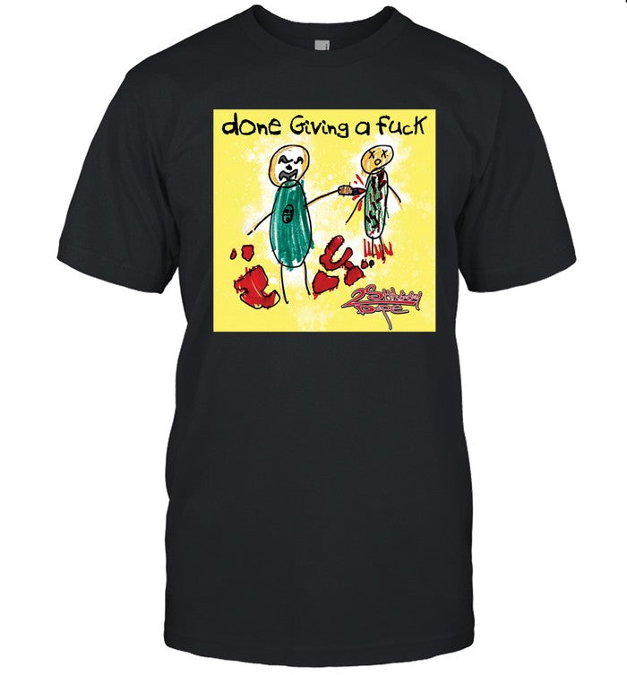 Psychopathic Done Giving A Fuck Shirt