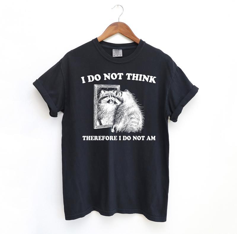 I Do Not Think Raccoon Funny Shirt, Meme Comfort Shirt, Summer Fashion Hip Hop Streetwear Style, Y2k 2000 Shirt, Gift Idea, Casual material shirt, basic shirt