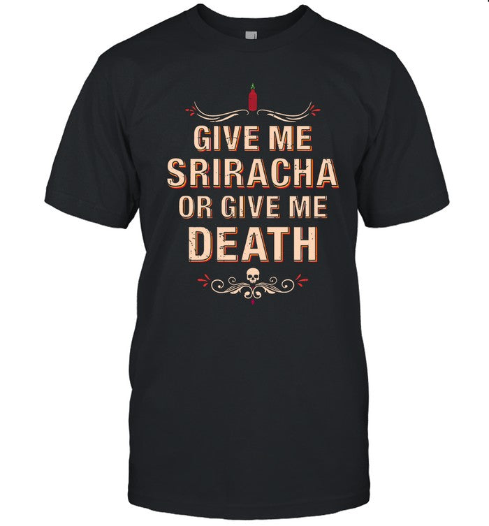 Give Me Sriracha Or Give Me Death Limited Shirts