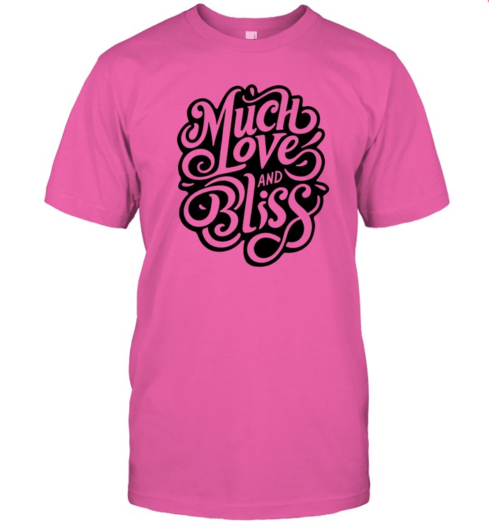 Much Love And Bliss Shirt