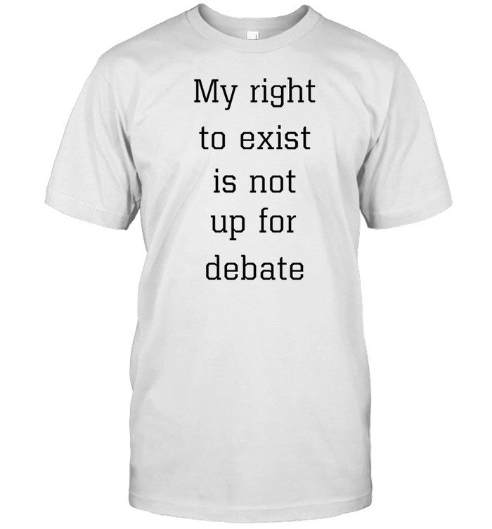 James B. Jones My Right To Exist Is Not Up For Debate Shirt