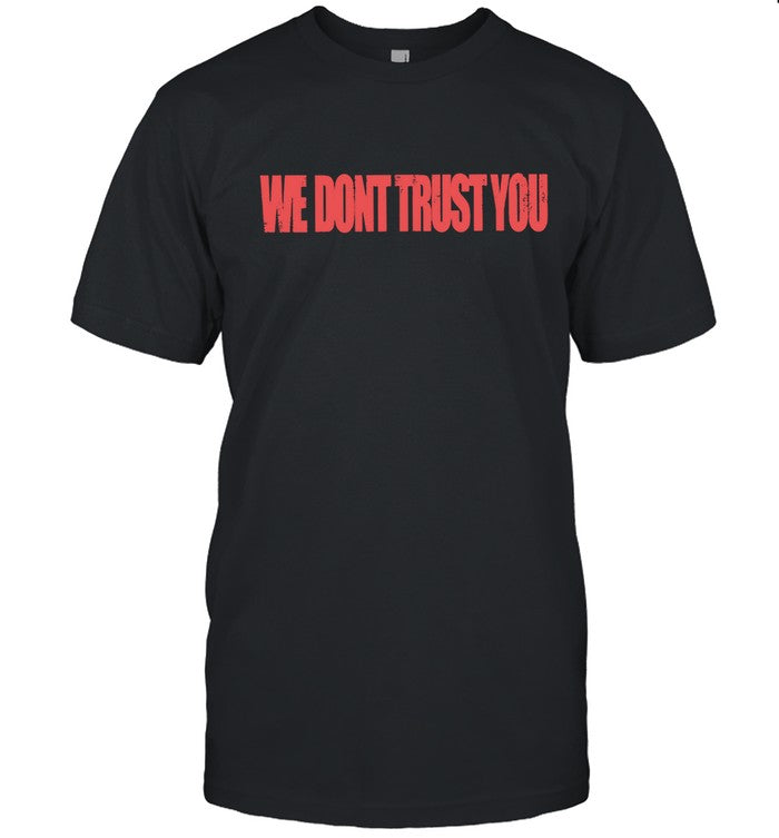 New Metro Boomin We Don'T Trust You Shirt