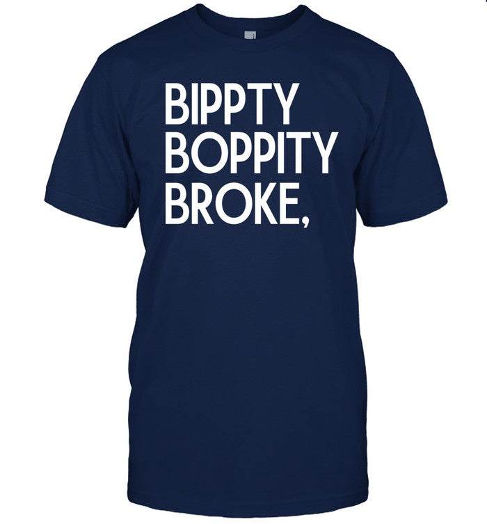 Limited Bippity Boppity Broke Shirts