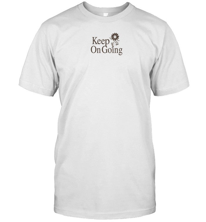 Shirt Keep On Going Trust That Everything Will Work Out In Your Own Time