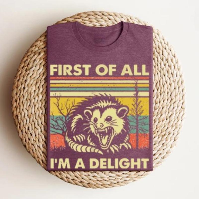 First of All I'm a Delight Cute Sarcastic Tee, Sarcastic Self-Love Gift, Angry Possum Lover Gift for Best Friend Casual shirt Cotton Ribbed Sleeve