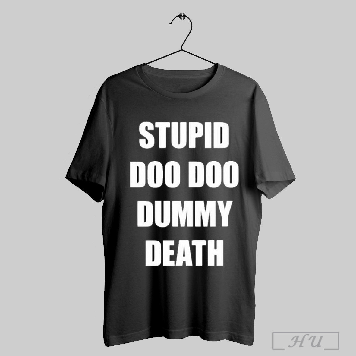 Snuffed On Sight Stupid Doo Doo Dummy Death T Shirts Sweatshirt