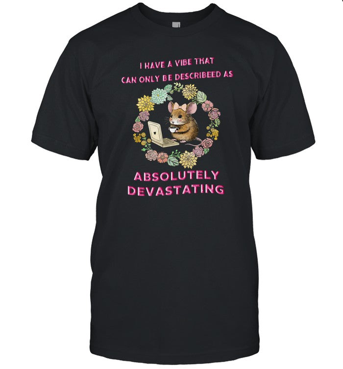 Limited I Have A Vibe That Can Only Be Described As Absolutely Devastating Funny Shirt