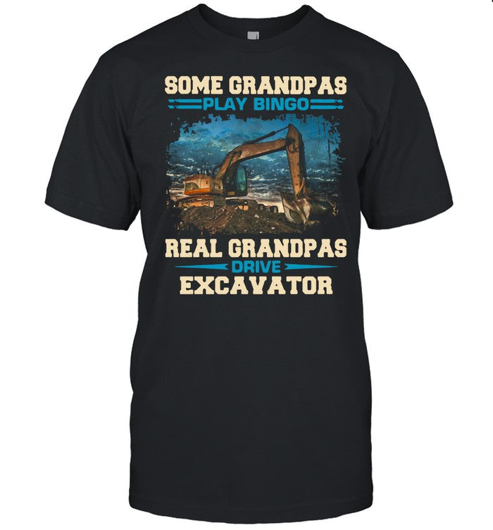 Some Grandpas Play Bingo Real Grandpas Drive Excavator shirt