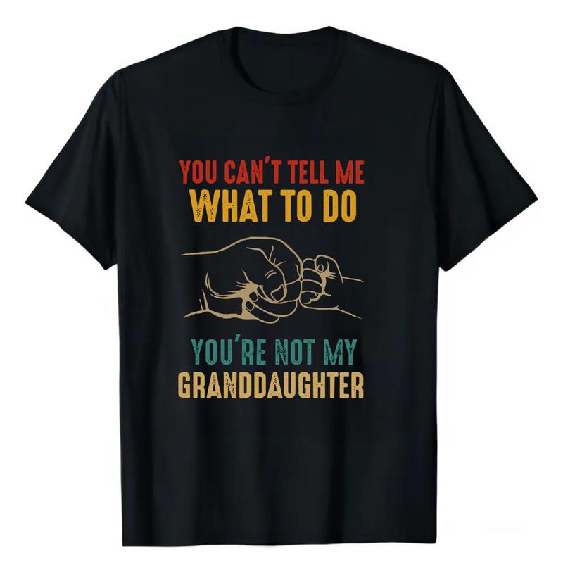 You Can'T Tell Me What To Do You'Re Not My Granddaughter T-Shirt, Funny T-Shirt, Funny Grandpa Shirt, Grandfather Shirt, Gifts for Grandpa from Grandd