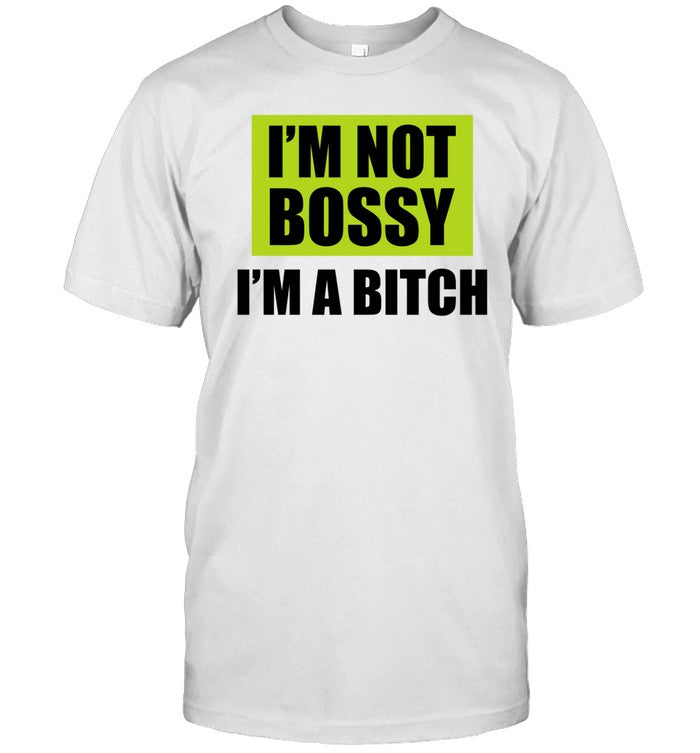 Aaestheticbrain I'm Not Bossy I'm A Bitch Shirt