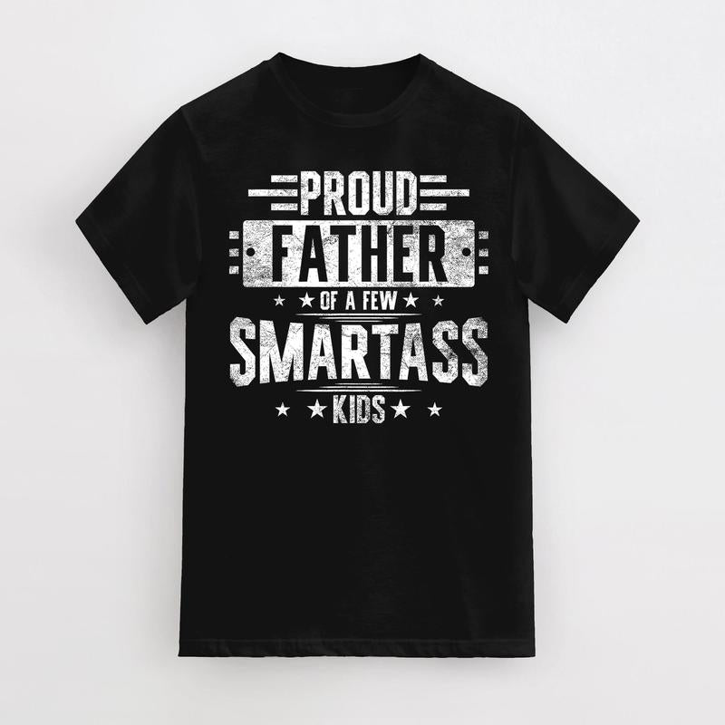 Proud Father Of A Few Smartass Kids, Funny T-Shirt Fathers Day Gift, For Dad Father Papa Daddy, Crew neck Simple T-Shirts