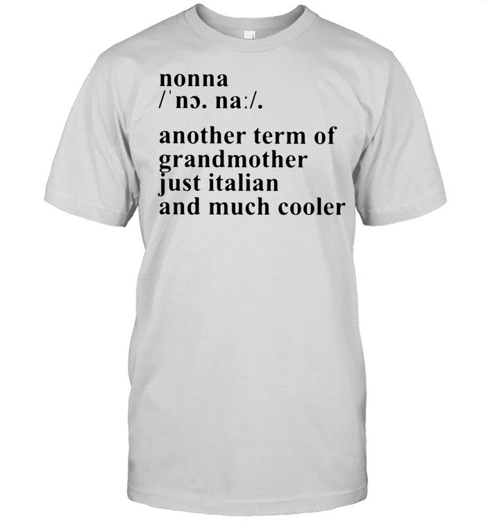 Definition Nonna Another Term Of Grandmother Just Italian And Much Cooler shirt