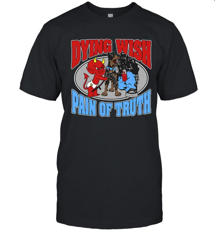 Dying Wish Pain Of Truth Survival Through Blood Tee