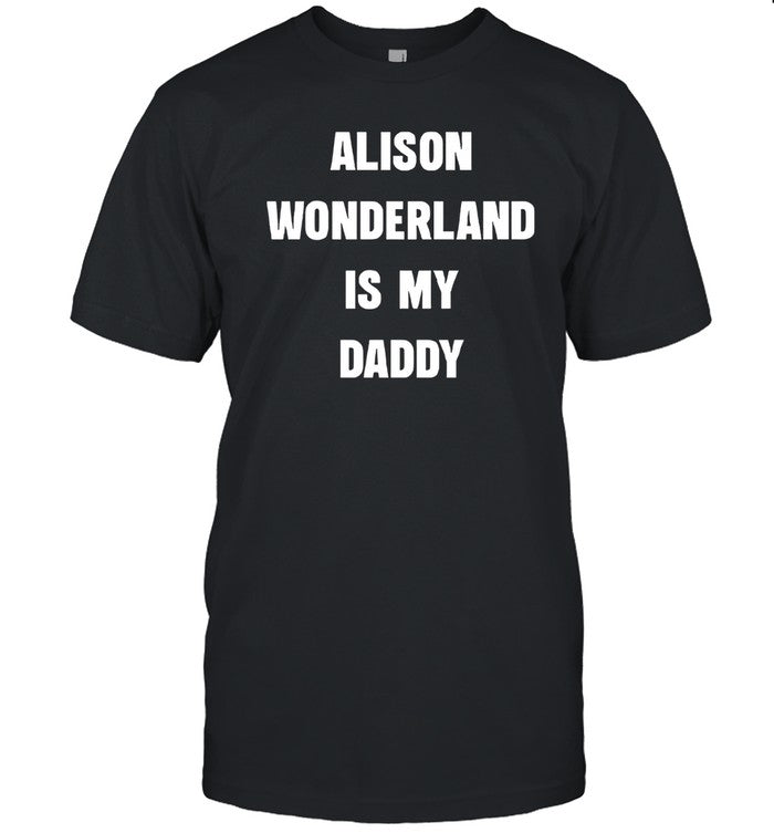 T-Shirt Alison Wonderland Is My Daddy