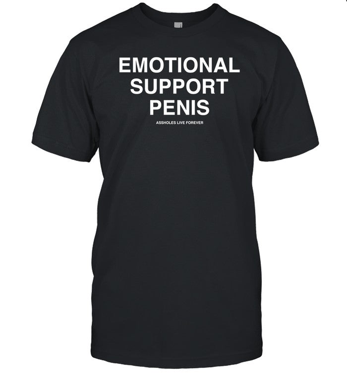 Limited Emotional Support Penis Assholes Live Forever Shirt