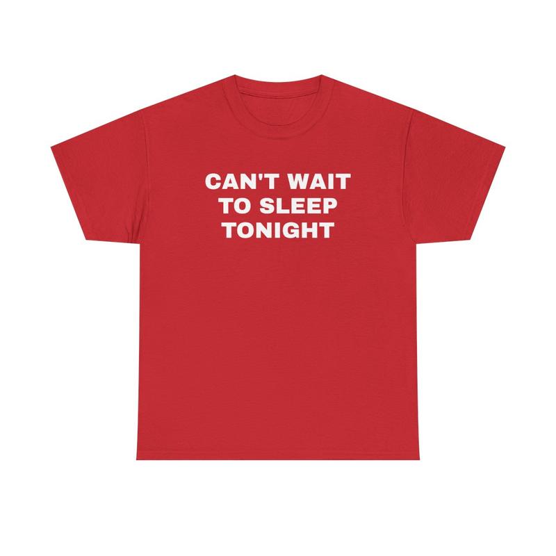 Cant Wait To Sleep Tonight Unisex Heavy Cotton Tee - Sleep Shirt - Pajamas - Funny Shirt - Lazy Shirt - Gift for Men and Women