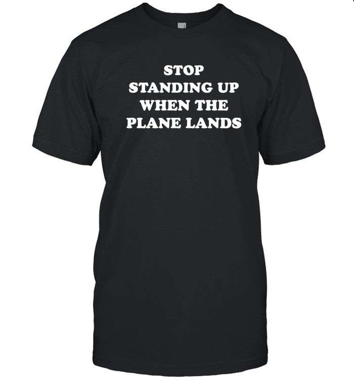 Limited Dustin Fox Stop Standing Up When The Plane Lands Shirt