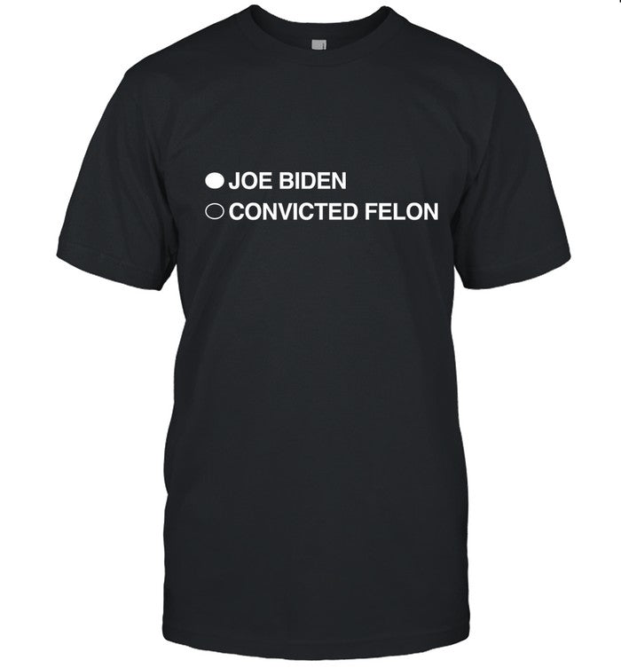 Joe Biden Convicted Felon New T-Shirt
