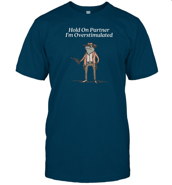 Kallie Lefave Hold On Partner I'm Overstimulated Tee Shirt