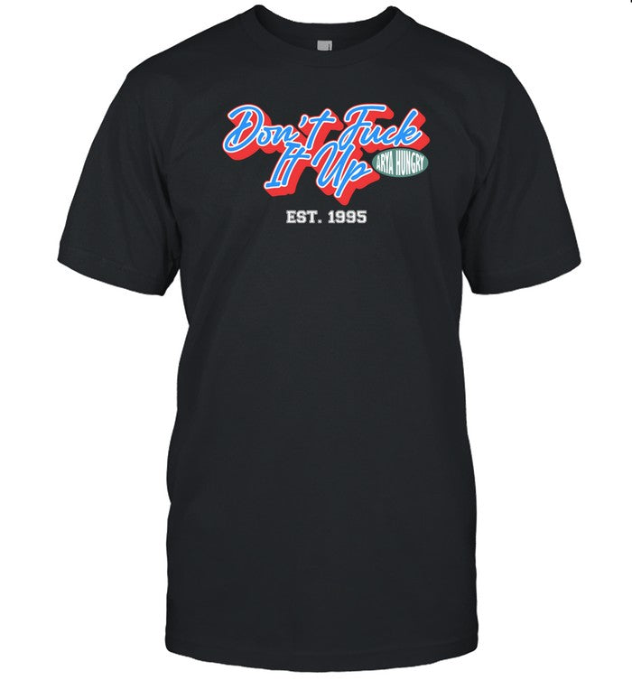 Don't Fuck It Up Est 1995 T-Shirt, Hoodie, Tank Top, Sweater And Long Sleeve T-Shirt-Unisex T-Shirt