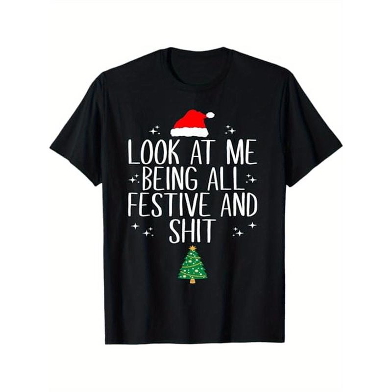 Look at Me Being All Festive and Shit Funny Christmas T-Shirt Men's casual T-shirt cotton, men's gift, Dad, husband, Grandpa Made in USA