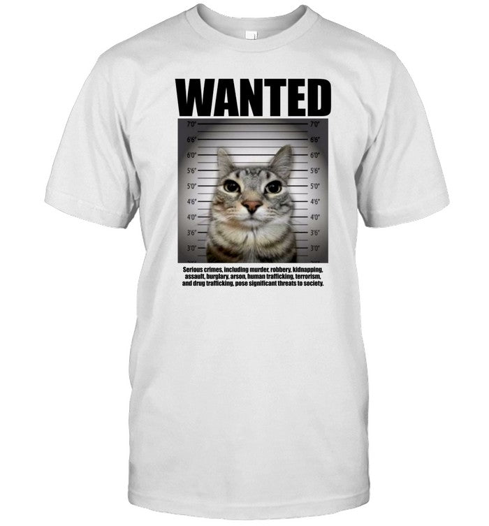 Shirt Goofyahhtees Wanted Serious Crimes Including Murder Robbery Kidnapping Assault Cat