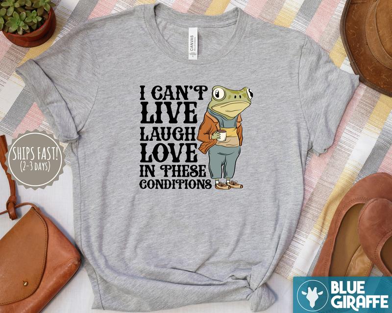 Live Laugh Love Under These Conditions T-Shirt, Funny Frog T-Shirt