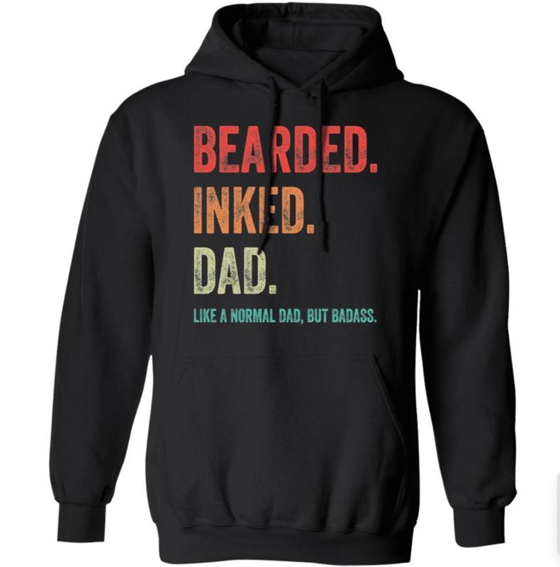 Bearded inked Dad like a normal dad but Badass shirt, Sizes S-3XL, Funny Sweatshirt and hoodie, Sarcastic Saying Joke T-Shirt for Men Grandpa Daddy