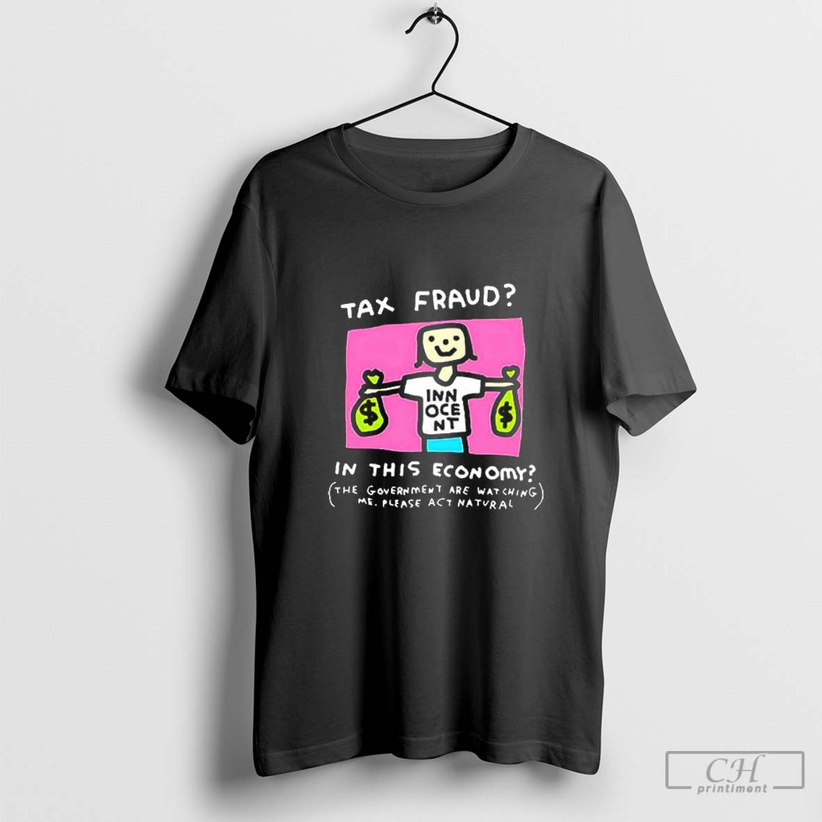 Tax fraud in this economy the government are watching me please act natural bribery fraud Official T Shirt