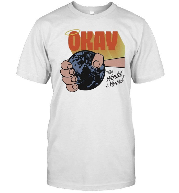 Okay The World Is Yours T-Shirt_1