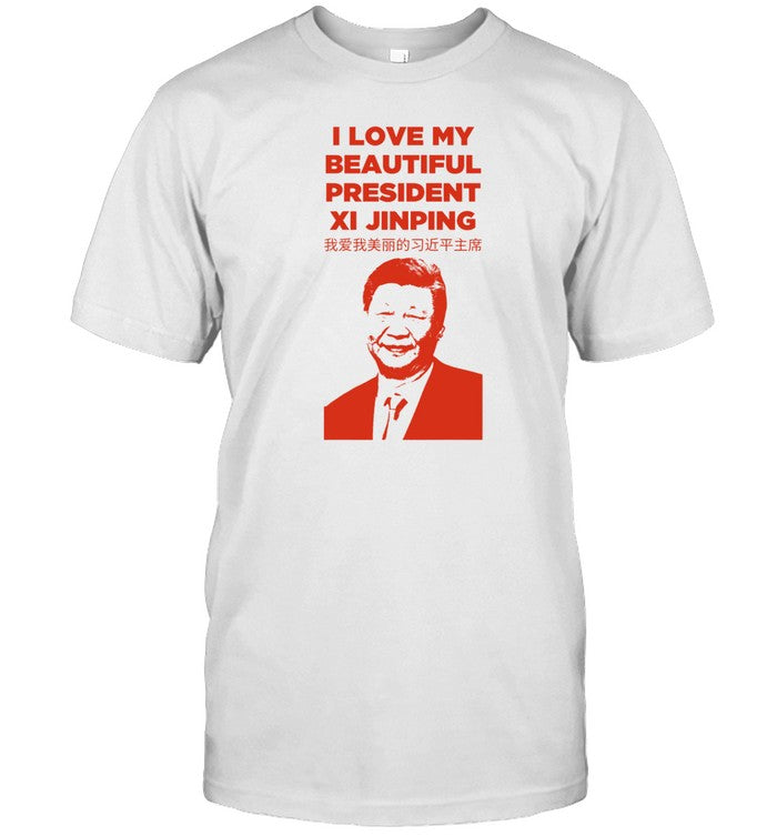 I Love My Beautiful President Xi Jinping Shirt