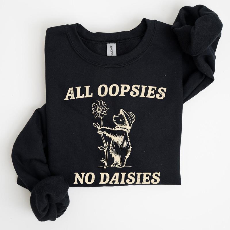 All Oopsies No Daisies, Cute Bear Sweatshirt Casual Comfort Womenswear ComfortableÃ‚Â Graphic