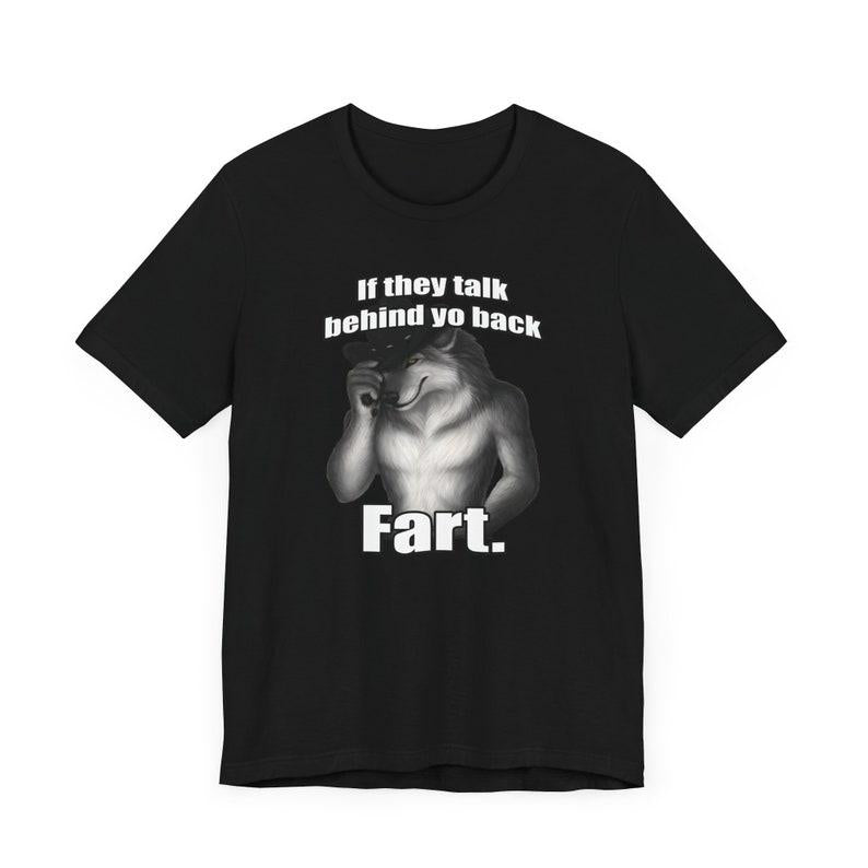 If they talk behind yo back fart sitting wolf literally me funny meme Emo Sigma silly animal mental health month Mentally Where Im At, Funny Meme T-Sh