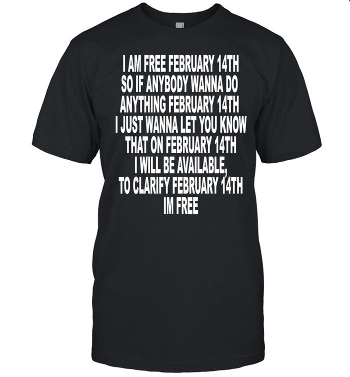 I Am Free February 14Th So If Anybody Wanna Do Anything February 14Th I Just Wanna Let You Know Tee