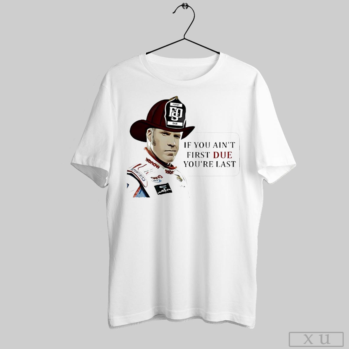Ricky Bobby Firefighter If You Aint First Due Youre Last Shirt