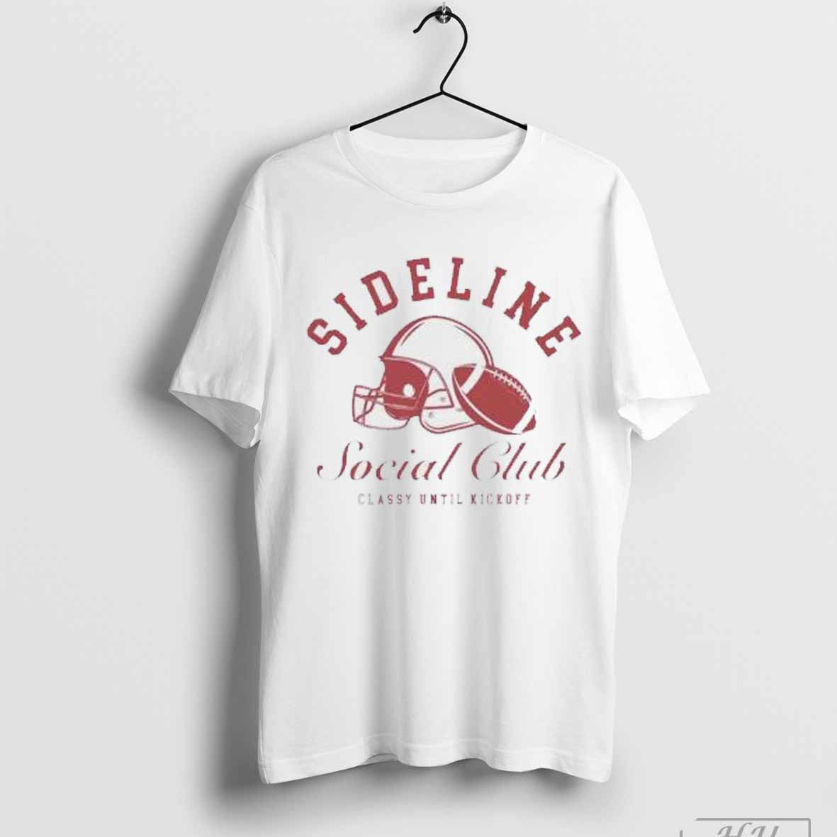 Sideline social club classy until kickoff football helmet T-shirt