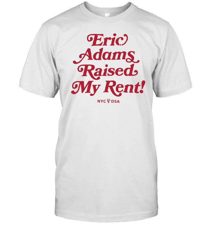 Limited Eric Adams Raised My Rent Tee Shirt