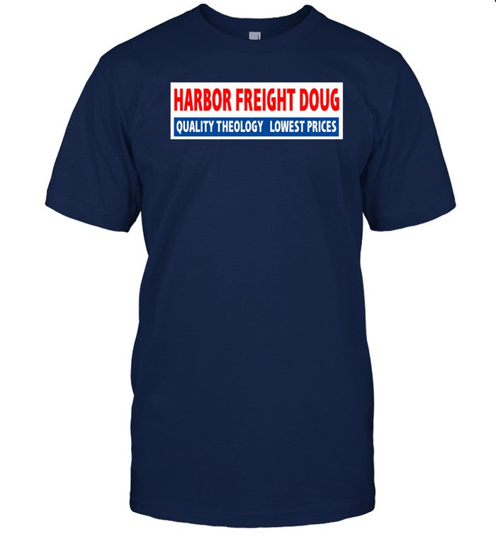 Harbor Freight Doug Quality Theology Lowest Prices Shirt