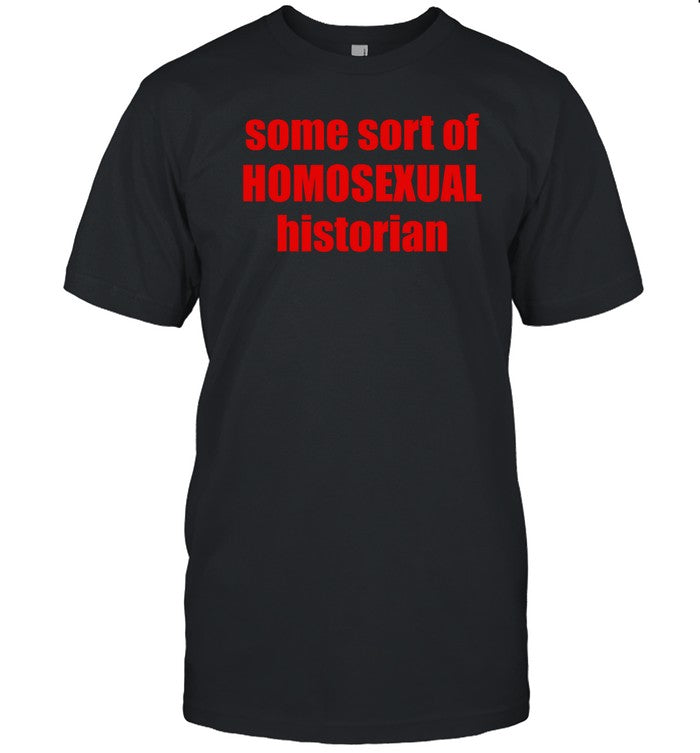 Shirt Jucopel Some Sort Of Homosexual Historian